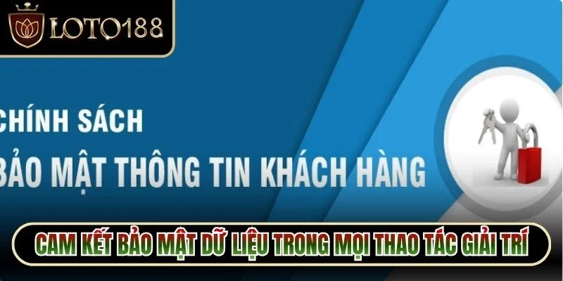 Cam kết bảo mật dữ liệu trong mọi thao tác giải trí của hội viên