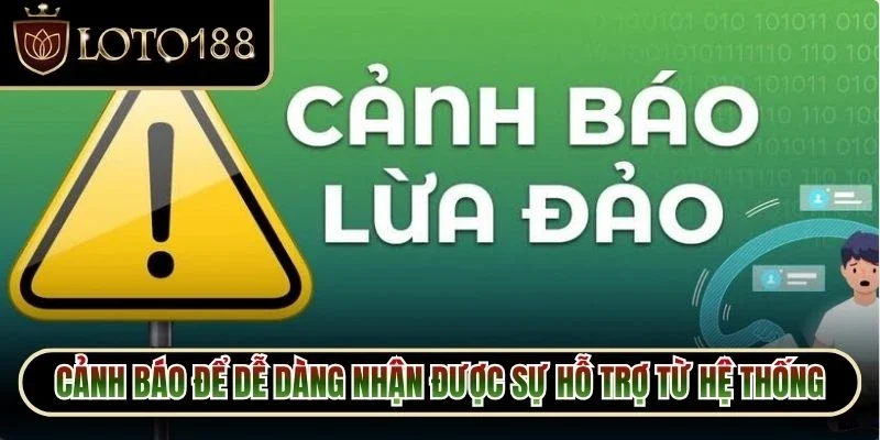 Cảnh Báo Giả Mạo Loto188 2 Cảnh báo để dễ dàng nhận được sự hỗ trợ từ hệ thống chính thức
