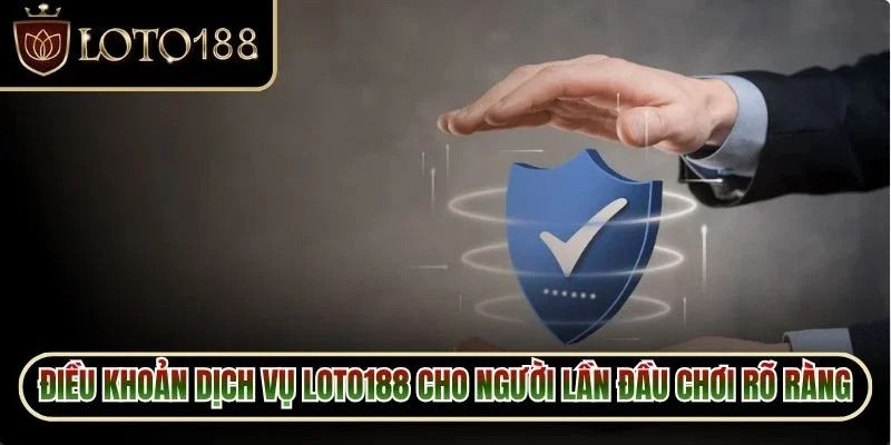 Điều Khoản Dịch Vụ Loto188 1 Điều khoản dịch vụ Loto188 cho người lần đầu chơi rất rõ ràng