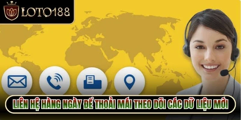 Liên Hệ Loto188 2 Liên hệ hàng ngày để thoải mái theo dõi các dữ liệu mới về dịch vụ