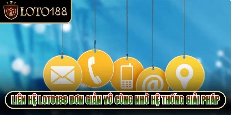 Liên Hệ Loto188 1 Liên hệ Loto188 đơn giản vô cùng nhờ hệ thống giải pháp phong phú