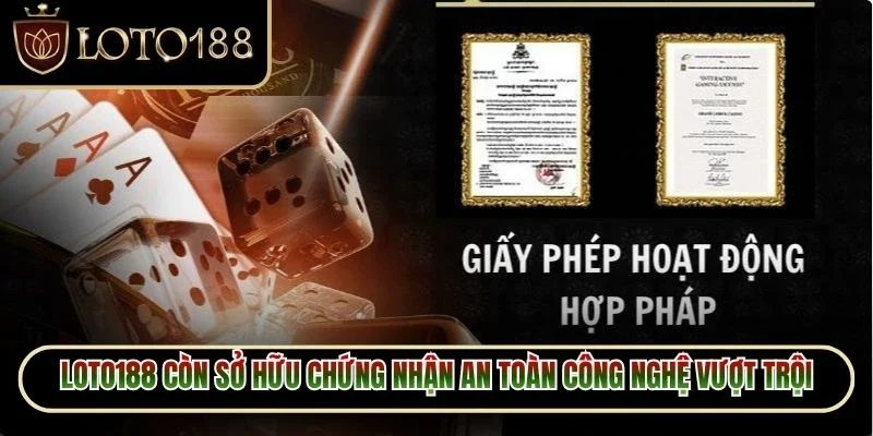 Giấy Phép Hoạt Động Loto188 3 Loto188 còn sở hữu chứng nhận an toàn công nghệ vượt trội