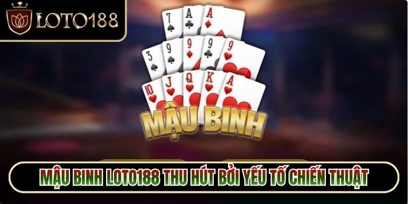 Mậu Binh Loto188 - Khám Phá Lối Chơi Đầy Chiến Thuật 2 Mậu binh loto188 thu hút bởi yếu tố chiến thuật trong từng cách phân chia bài