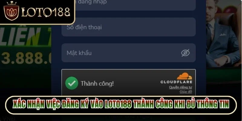 Đăng Ký Loto188 2 Xác nhận việc đăng ký vào Loto188 thành công khi đủ thông tin